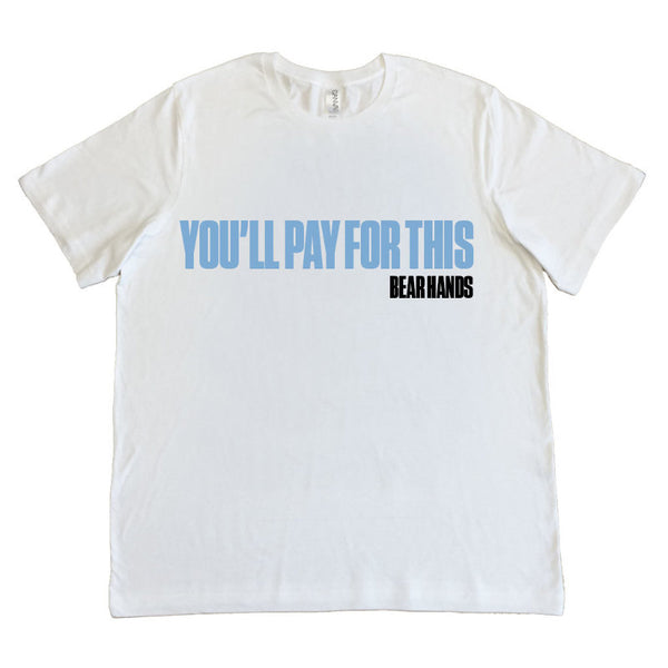 You'll Pay For This White T Shirt